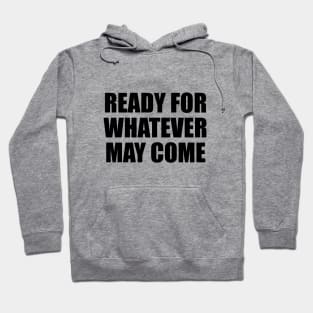 Ready for whatever may come Hoodie